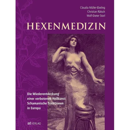 Hexenmedizin: Die Wiederentdeckung Einer Verbotenen Heilkunst - Schamanische Tradition In Europa