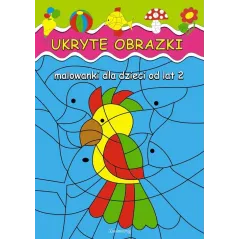UKRYTE OBRAZKI. MALOWANKI DLA DZIECI OD LAT 2