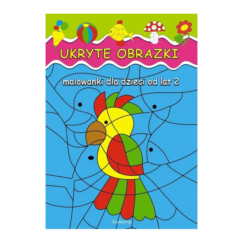 UKRYTE OBRAZKI. MALOWANKI DLA DZIECI OD LAT 2