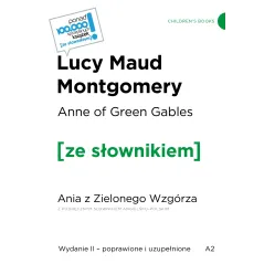 ANNE OF GREEN GABLES / ANIA Z ZIELONEGO WZGÓRZA Z PODRĘCZNYM SŁOWNIKIEM ANGIELSKOPOLSKIM Lucy Maud Montgomery