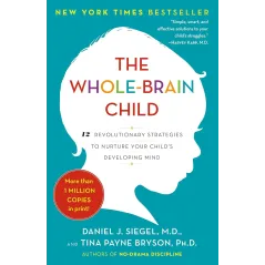 The WholeBrain Child Siegel Daniel J.;Bryson Tina Payne