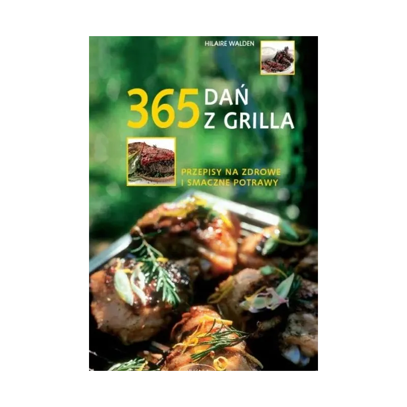 365 DAŃ Z GRILLA. PRZEPISY NA ZDROWE I SMACZNE POTRAWY Walden Hilaire