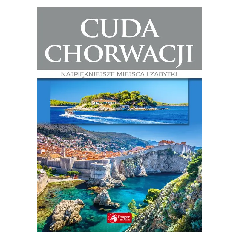 CUDA CHORWACJI. NAJPIĘKNIEJSZE MIEJSCA I ZABYTKI - Dragon