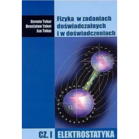 Fizyka W Zadaniach Doświadczalnych I W Doświadczeniach. Część 1: Elektrostatyka