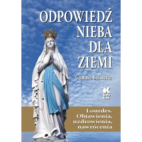 Odpowiedź Nieba Dla Ziemi. Lourdes. Objawienia, Uzdrowienia, Nawrócenia