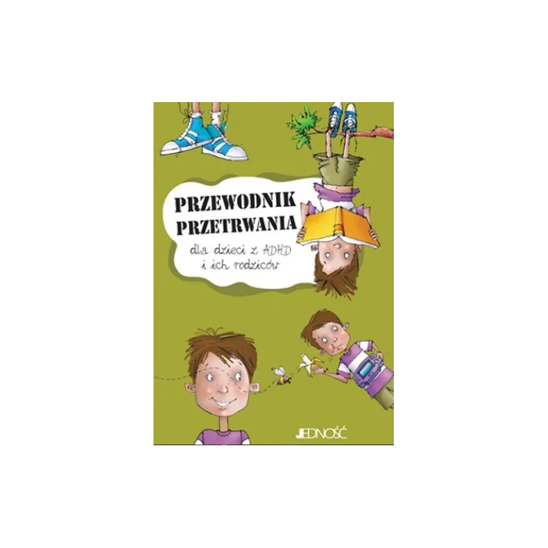 PRZEWODNIK PRZETRWANIA DLA DZIECI Z ADHD I ICH RODZICÓW