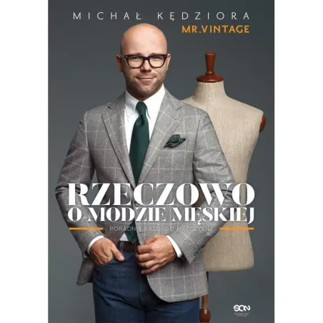 RZECZOWO O MODZIE MĘSKIEJ PORADNIK KAŻDEGO MĘŻCZYZNY Michał Kędziora - Sine Qua Non