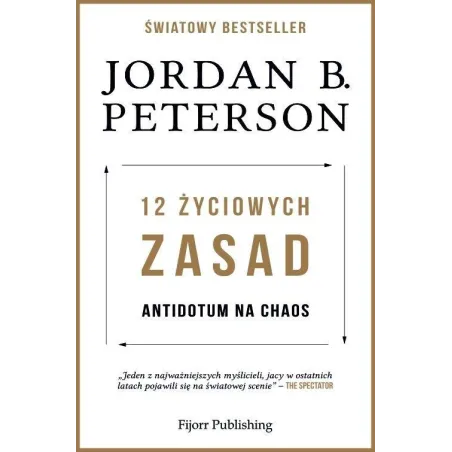 12 ŻYCIOWYCH ZASAD ANTIDOTUM NA CHAOS Jordan Peterson - Fijorr Publishing