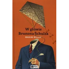 W GŁOWIE BRUNONA SCHULZA Maxim Biller - PWN