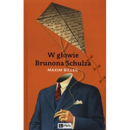 W GŁOWIE BRUNONA SCHULZA Maxim Biller - PWN