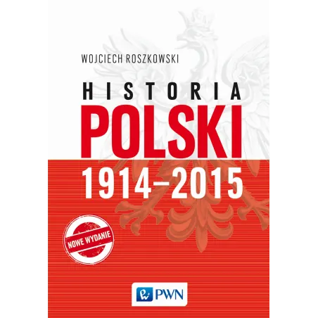 HISTORIA POLSKI 1914–2015 Wojciech Roszkowski - PWN