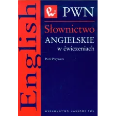 SŁOWNICTWO ANGIELSKIE W ĆWICZENIACH Piotr Przywara - PWN