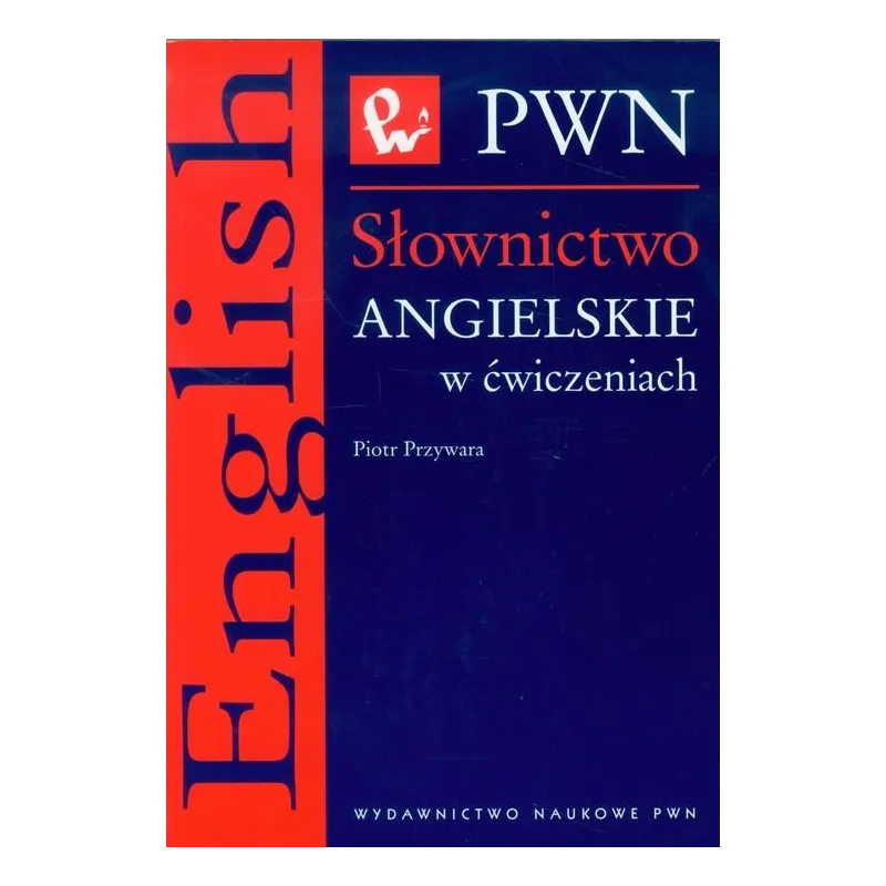 SŁOWNICTWO ANGIELSKIE W ĆWICZENIACH Piotr Przywara - PWN