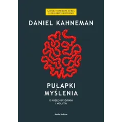 PUŁAPKI MYŚLENIA. O MYŚLENIU SZYBKIM I WOLNYM Daniel Kahneman - Media Rodzina