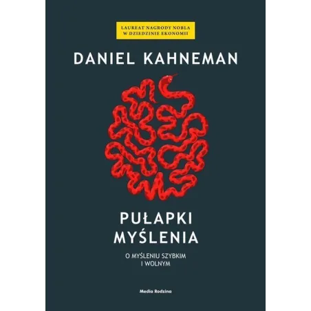 PUŁAPKI MYŚLENIA. O MYŚLENIU SZYBKIM I WOLNYM Daniel Kahneman - Media Rodzina