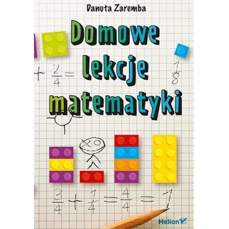DOMOWE LEKCJE MATEMATYKI Danuta Zaremba - Helion