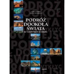 PODRÓŻ DOOKOŁA ŚWIATA 80 NIEZWYKŁYCH MIEJSC Carla Serra, Silvia Bombelli - Arkady