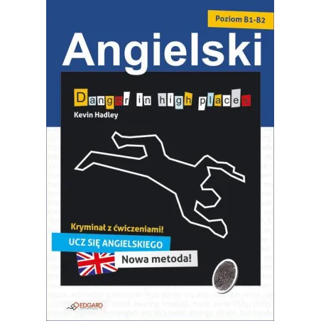 DANGER IN HIGH PLACES ANGIELSKI KRYMINAŁ Z ĆWICZENIAMI POZIOM B1-B2 Kevin Hadley - Edgard
