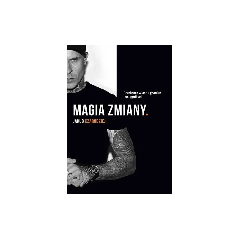 MAGIA ZMIANY. PRZEKROCZ WŁASNE GRANICE I OSIĄGNIJ CEL - Flow Books