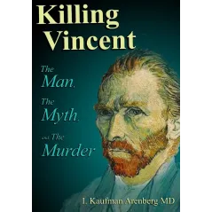KILLING VINCENT: THE MAN, THE MYTH, AND THE MURDER