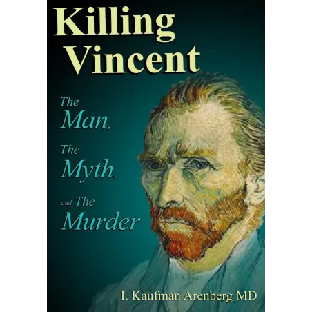 KILLING VINCENT: THE MAN, THE MYTH, AND THE MURDER