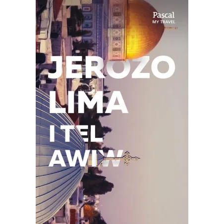 JEROZOLIMA I TEL AWIW. PRZEWODNIK TURYSTYCZNY