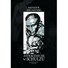 ZATRACENIE SIĘ W SCHULZU Krzysztof Miklaszewski