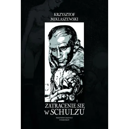 ZATRACENIE SIĘ W SCHULZU Krzysztof Miklaszewski