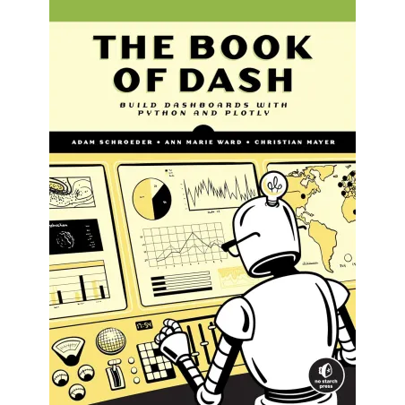 The Book Of Dash: Build Dashboards With Python And Plotly