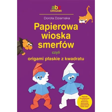 PAPIEROWA WIOSKA SMERFÓW CZYLI ORIGAMI PŁASKIE Z KWADRATU Dorota Dziamska - BIS WYDAWNICTWO