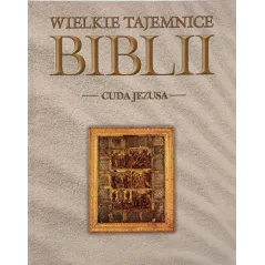 CUDA JEZUSA. WIELKIE TAJEMNICE BIBLII