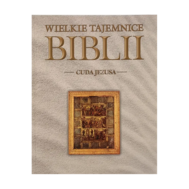 CUDA JEZUSA. WIELKIE TAJEMNICE BIBLII