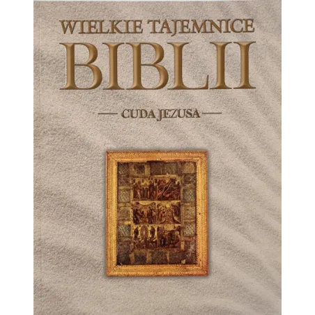CUDA JEZUSA. WIELKIE TAJEMNICE BIBLII