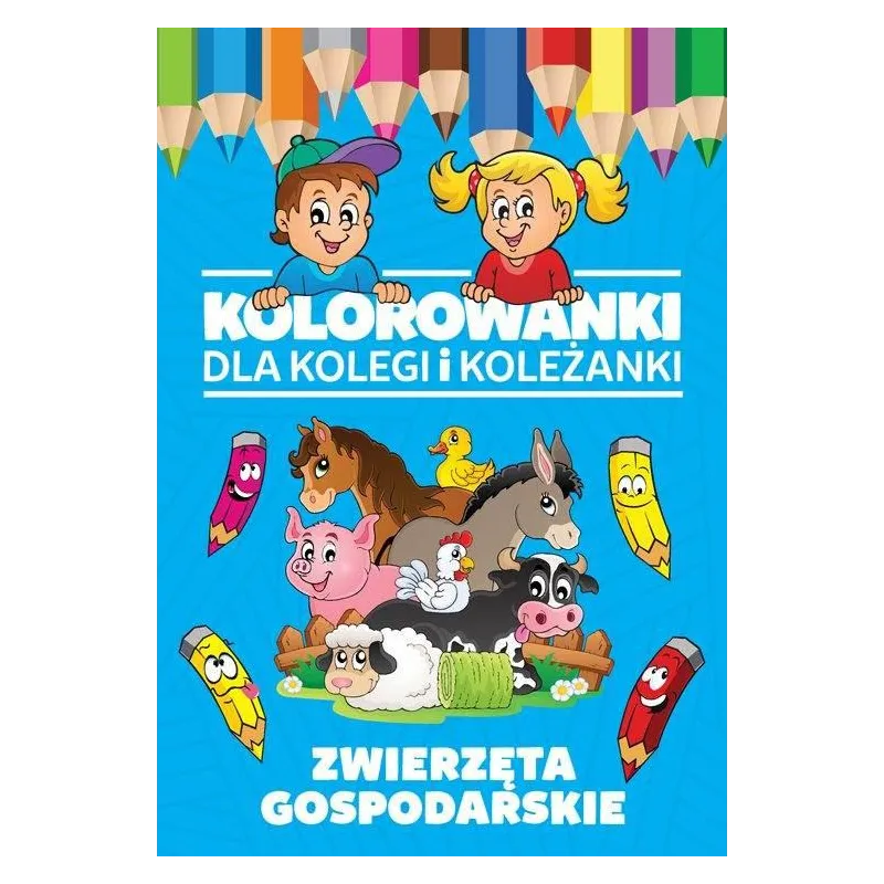 ZWIERZĘTA GOSPODARSKIE. KOLOROWANKI DLA KOLEGI I KOLEŻANKI