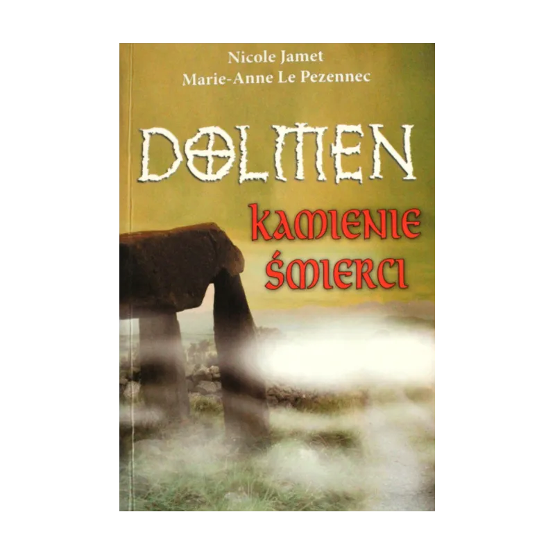 DOLMEN KAMIENIE ŚMIERCI Nicole Jamet MarieAnne Le Pezennec Nicole Jamet, Marie-Anne Le Pezennec