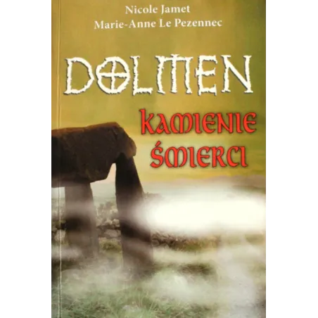 DOLMEN KAMIENIE ŚMIERCI Nicole Jamet MarieAnne Le Pezennec Nicole Jamet, Marie-Anne Le Pezennec