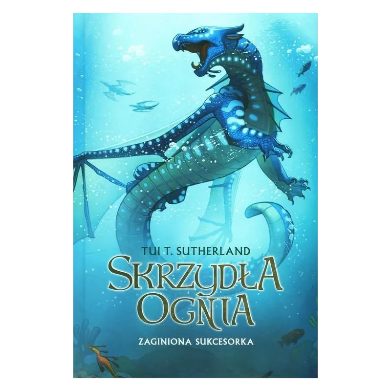 SKRZYDŁA OGNIA. ZAGINIONA SUKCESORKA Tui T. Sutherland