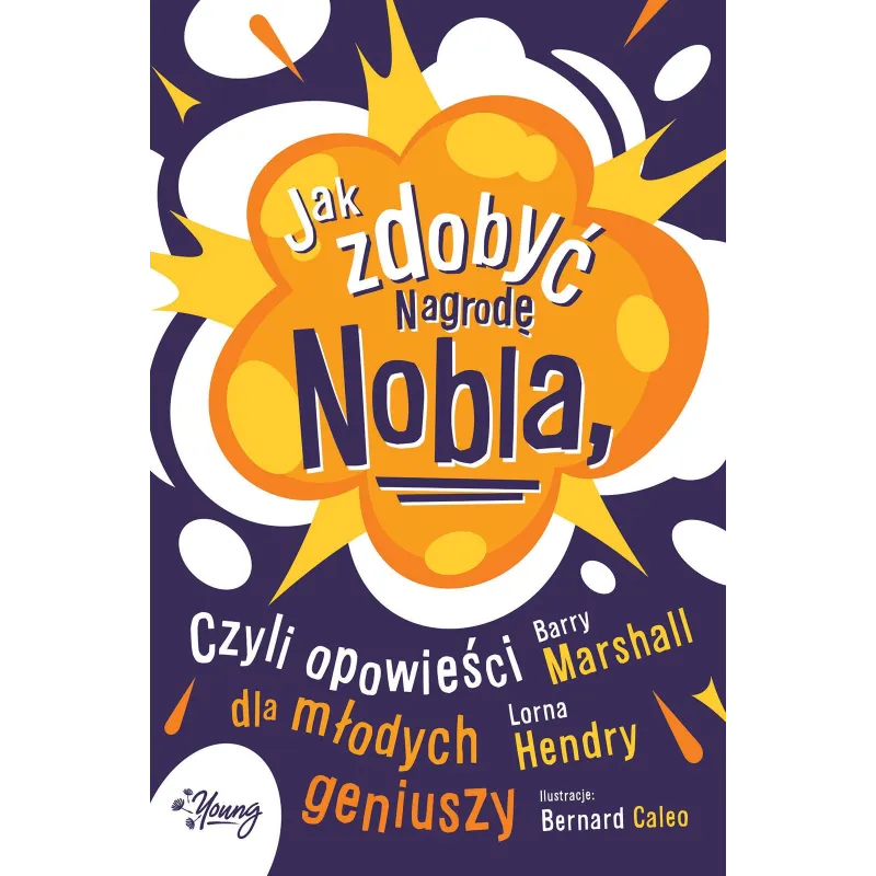 JAK ZDOBYĆ NAGRODĘ NOBLA CZYLI OPOWIEŚCI DLA MŁODYCH GENIUSZY Lorna Hendry, Barry Marshall - Young