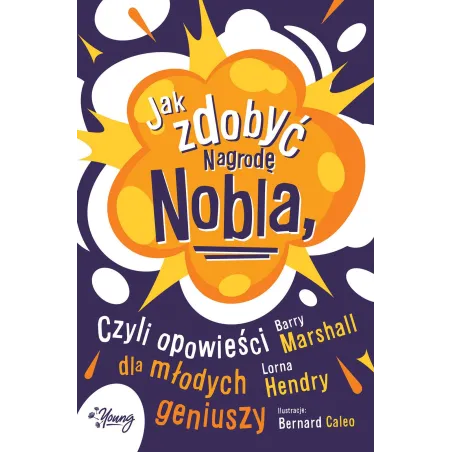 JAK ZDOBYĆ NAGRODĘ NOBLA CZYLI OPOWIEŚCI DLA MŁODYCH GENIUSZY Lorna Hendry, Barry Marshall - Young