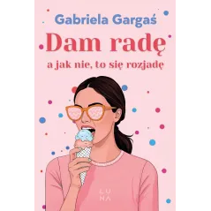 Dam radę a jak nie to się rozjadę Gabriela Gargaś