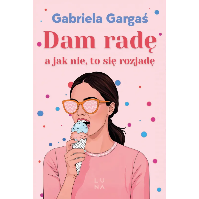 Dam radę a jak nie to się rozjadę Gabriela Gargaś