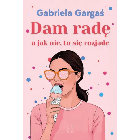 Dam radę a jak nie to się rozjadę Gabriela Gargaś
