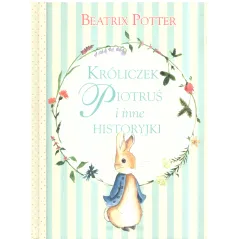 KRÓLICZEK PIOTRUŚ I INNE HISTORYJKI Beatrix Potter - Olesiejuk