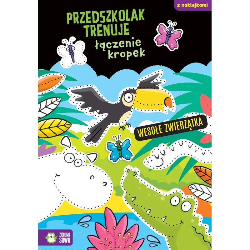 WESOŁE ZWIERZĄTKA. PRZEDSZKOLAK TRENUJE ŁĄCZENIE KROPEK. KSIĄŻECZKA Z NAKLEJKAMI Ewelina Protasiewicz