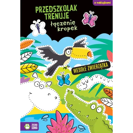 WESOŁE ZWIERZĄTKA. PRZEDSZKOLAK TRENUJE ŁĄCZENIE KROPEK. KSIĄŻECZKA Z NAKLEJKAMI Ewelina Protasiewicz