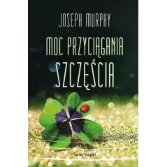 MOC PRZYCIĄGANIA SZCZĘŚCIA Joseph Murphy