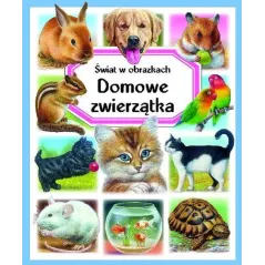 DOMOWE ZWIERZĄTKA. ŚWIAT W OBRAZKACH - Olesiejuk