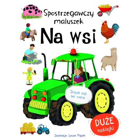 NA WSI. SPOSTRZEGAWCZY MALUSZEK. KSIĄŻECZKA Z NAKLEJKAMI Louise Pigott