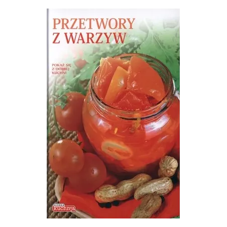 PRZETWORY Z WARZYW SAŁATY MARYNATY KWASZONKI PRZECIERY POKAŻ SIĘ Z DOBREJ KUCHNI Bąk Jolanta - Dragon