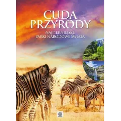 CUDA PRZYRODY NAJPIĘKNIEJSZE PARKI NARODOWE ŚWIATA Magdalena M. Kastelik - Dragon